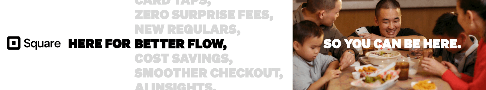 Square F&B wide banner — Here for better flow; family dining with headline So you can be here